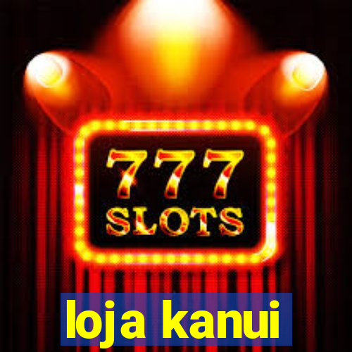 loja kanui